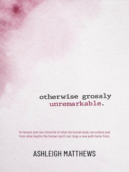 Title details for otherwise grossly unremarkable by Ashleigh Matthews - Available